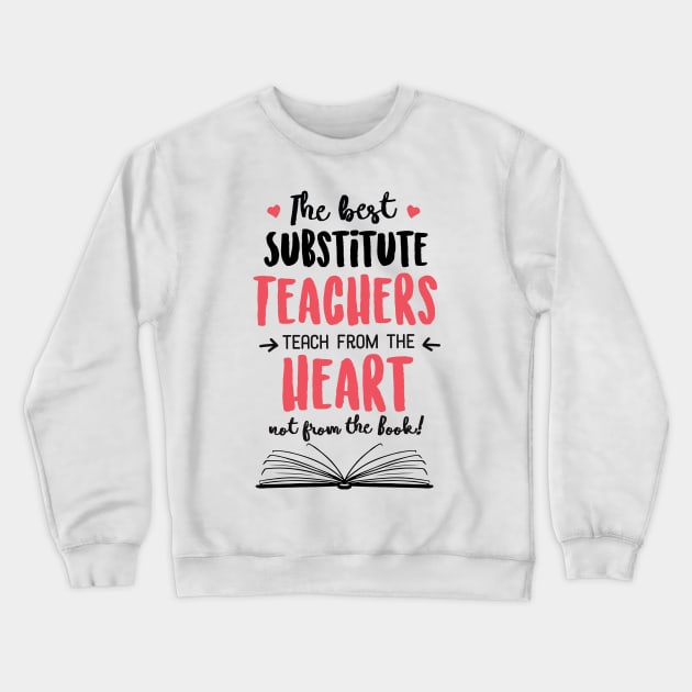 The best Substitute Teachers teach from the Heart Quote Crewneck Sweatshirt by BetterManufaktur